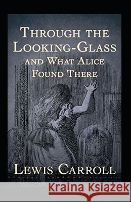 Through the Looking Glass (And What Alice Found There) Annotated Lewis Carroll 9798842526550 Independently Published - książka