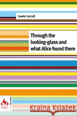 Through the looking-glass and what Alice found there: (low cost). Limited edition Carroll, Lewis 9781519756343 Createspace Independent Publishing Platform - książka