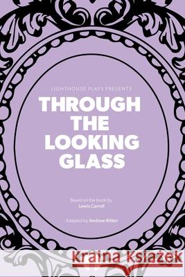 Through the Looking Glass (Lighthouse Plays) Lewis Carroll Andrew Biliter 9781673716269 Independently Published - książka