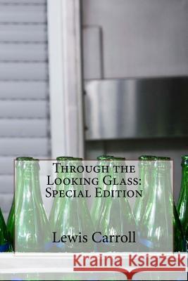 Through the Looking Glass: Special Edition Lewis Carroll 9781718711099 Createspace Independent Publishing Platform - książka