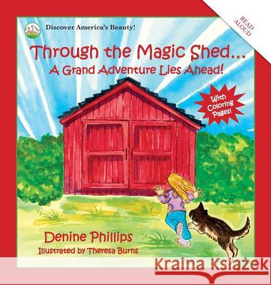 Through the Magic Shed: A Grand Adventure Lies Ahead! Denine W. Phillips Theresa Burns 9780985179922 Stoneledge Press - książka