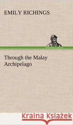 Through the Malay Archipelago Emily Richings 9783849196684 Tredition Classics - książka