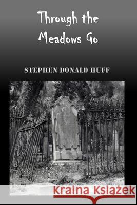 Through the Meadows Go: Wee, Wicked Whispers: Collected Short Stories 2007 - 2008 Stephen Donald Huff, Dr 9781544295756 Createspace Independent Publishing Platform - książka