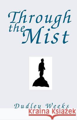 Through the Mist Dudley Weeks 9781401055851 Xlibris Us - książka