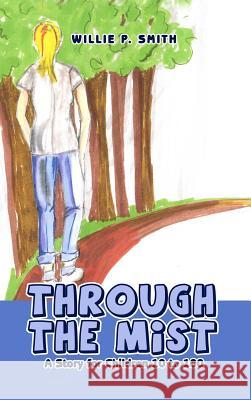 Through the Mist: A Story for Children 10 to 100 Williie P. Smith 9781480997028 Dorrance Publishing Co. - książka