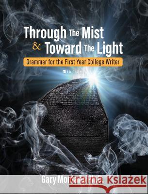 Through the Mist and toward the Light: Grammar for the First Year College Writer Gary Montano 9781516576852 Cognella Academic Publishing - książka
