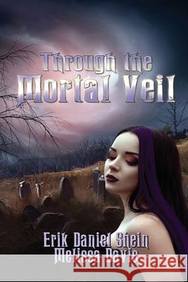 Through the Mortal Veil Shein, Erik Daniel 9781949812503 World Castle Publishing - książka