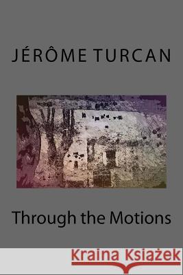 Through the Motions Jerome Turcan 9781729856130 Createspace Independent Publishing Platform - książka