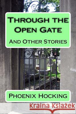 Through The Open Gate: And Other Stories Hocking, Phoenix 9781717467775 Createspace Independent Publishing Platform - książka