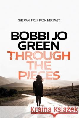 Through The Pieces Bobbi Jo Green Bobbi Jo Bentz 9781737070504 Bobbi Jo Green - książka