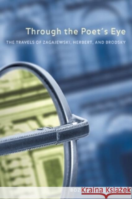 Through the Poet's Eye: The Travels of Zagajewski, Herbert, and Brodsky Shallcross, Bozena 9780810118379 Northwestern Publishing House - książka