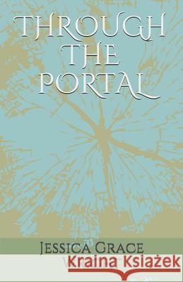 Through the Portal Jessica Grace Wright 9781723806339 Independently Published - książka