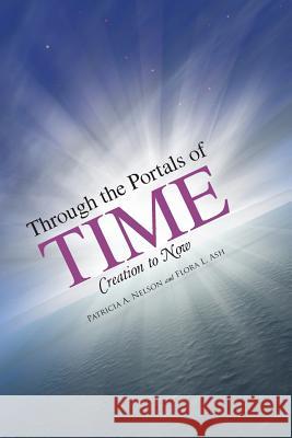 Through the Portals of Time: Creation to Now Patricia a. Nelson Flora L. Ash 9781504347136 Balboa Press - książka