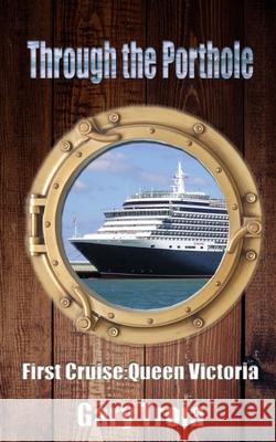 Through the Porthole: First Cruise: Queen Victoria Gary Troia, PH.D. 9781523440283 Createspace Independent Publishing Platform - książka
