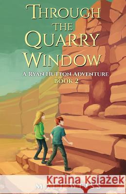Through the Quarry Window: A Ryan Hutton Adventure Matt Weiss 9781548694593 Createspace Independent Publishing Platform - książka