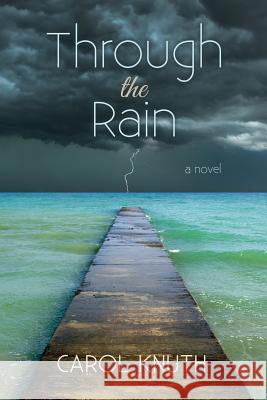 Through the Rain Carol Knuth 9780985924348 Dream Swept Publishing, LLC. - książka