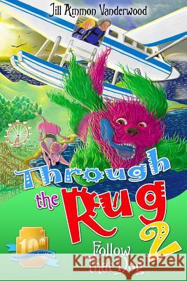 Through the Rug 2: Follow that Dog: Tenth Anniversary Edition Vanderwood, Jill Ammon 9781544845357 Createspace Independent Publishing Platform - książka