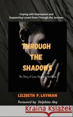 Through the Shadows Coping with Depression and Supporting Loved Ones Through the Journey Lilibeth P Layman 9789353532390 Ukiyoto Publishing - książka