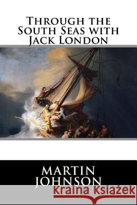 Through the South Seas with Jack London Martin Johnson                           Ralph D. Harrison 9781523457366 Createspace Independent Publishing Platform - książka