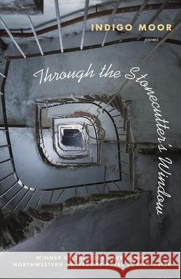 Through the Stonecutter's Window Indigo Moor 9780810126992 Northwestern University Press - książka