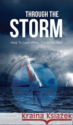 Through the Storm: How to Lead When Things Go Bad G. Paul Isaak 9781525514494 FriesenPress - książka