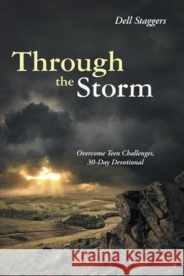 Through the Storm: Overcome Teen Challenges, 30-Day Devotional Dell Staggers 9781483412771 Lulu Publishing Services - książka