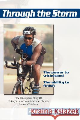 Through the Storm: The Triumphant Story Of History''s 1st African-American Diabetic Ironman Triathlete Perry, Aaron G. 9781434330017 Authorhouse - książka