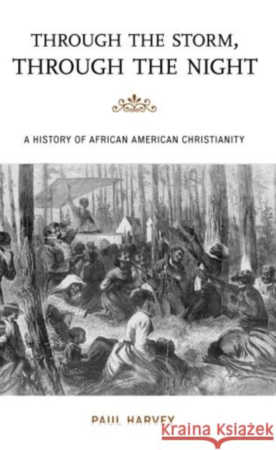 Through the Storm, Through the Night: A History of African American Christianity Harvey, Paul 9780742564749 Rowman & Littlefield Publishers - książka