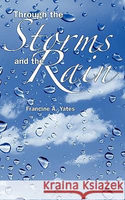 Through the Storms and the Rain Francine A. Yates 9780977852130 Yates Publishing - książka