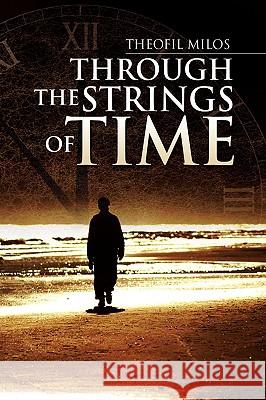 Through the Strings of Time Theofil Milos 9781436363655 Xlibris Corporation - książka