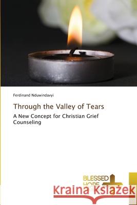 Through the Valley of Tears Ferdinand Nduwindavyi 9786209065637 Blessed Hope Publishing - książka