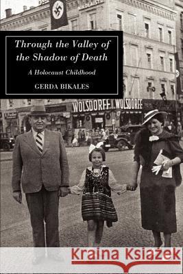 Through the Valley of the Shadow of Death: A Holocaust Childhood Bikales, Gerda 9780595325405 iUniverse - książka