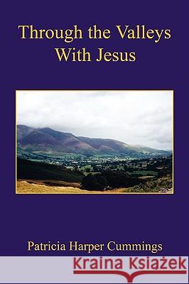 Through the Valleys with Jesus Patricia Harper Cummings 9781598249439 E-Booktime, LLC - książka