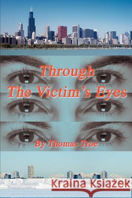 Through The Victim's Eyes Thomas Troe 9780595437696 iUniverse - książka