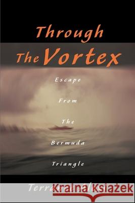 Through the Vortex: Escape from the Bermuda Triangle Alexi, Terrance 9780595131730 Writer's Showcase Press - książka