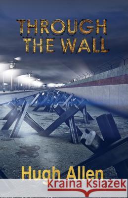 Through the Wall Hugh Allen 9781786292605 Austin Macauley Publishers - książka