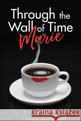 Through the Wall of Time: Marie S. B. Hibbard 9781981647460 Createspace Independent Publishing Platform - książka