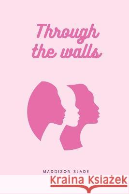Through the walls Maddison Slade   9781933121314 Maddison Slade - książka