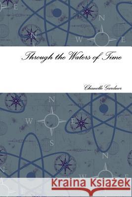 Through the Waters of Time Chanelle Gardner 9780557333509 Lulu.com - książka