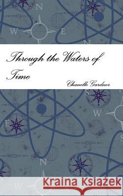 Through the Waters of Time Chanelle Gardner 9780557333578 Lulu.com - książka