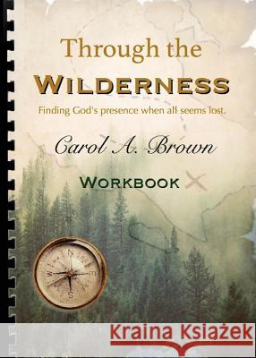 Through The wilderness WORKBOOK: A guided spiritual adventure through wilderness places. Brown, Carol A. 9781944798116 Lightsmith Publishers - książka