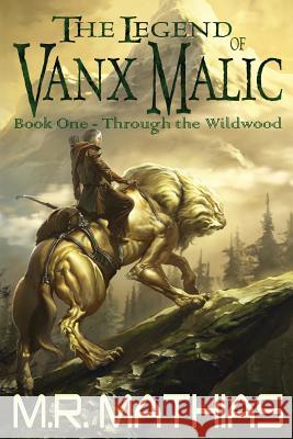 Through the Wildwood (The Legend of Vanx Malic) Mathias, M. R. 9781482545821 Createspace - książka