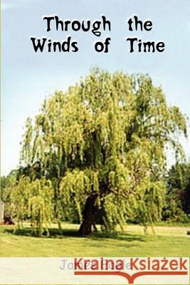 Through the Winds of Time James Eagle 9781403337689 Authorhouse - książka