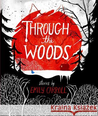 Through the Woods Emily Carroll Emily Carroll 9781442465954 Margaret K. McElderry Books - książka