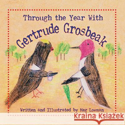 Through the Year With Gertrude Grosbeak Dr Meg Lowman, Dr Meg Lowman 9781614934592 Peppertree Press - książka