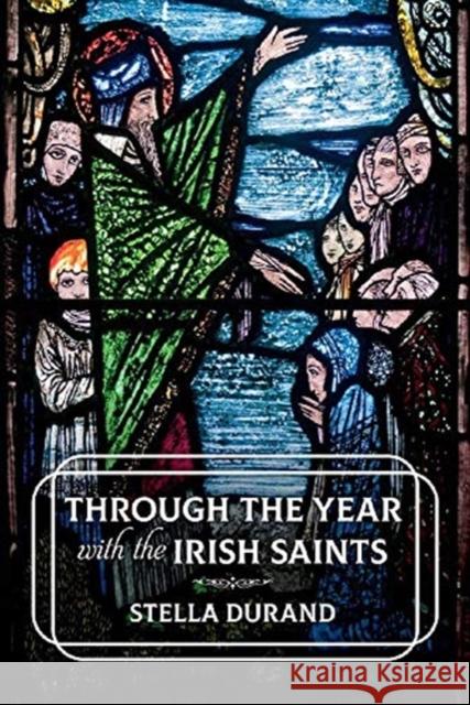 Through the Year with the Irish Saints Stella Durand 9781847309174 Veritas Publications - książka