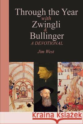 Through the Year with Zwingli and Bullinger: A Devotional Jim West 9781329560291 Lulu.com - książka