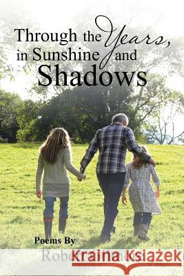 Through the Years, in Sunshine and Shadows Robert Gilmore 9781543465099 Xlibris - książka