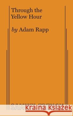 Through the Yellow Hour Adam Rapp 9780573707124 Samuel French, Inc. - książka