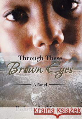 Through These Brown Eyes Poketa L. Moore 9781499064810 Xlibris Corporation - książka